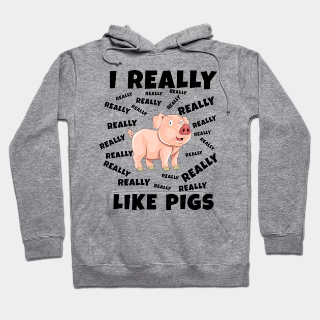I Really Like Pigs Hoodie by JoeHx